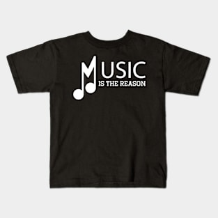 Music is the reason Kids T-Shirt